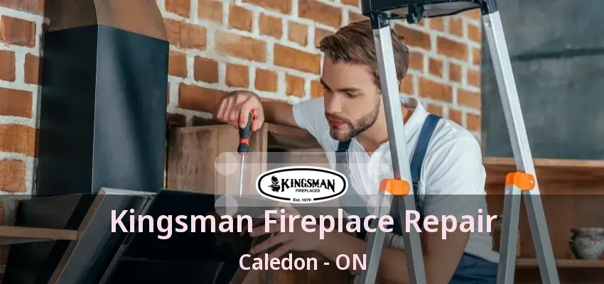 Kingsman Fireplace Repair Caledon - ON