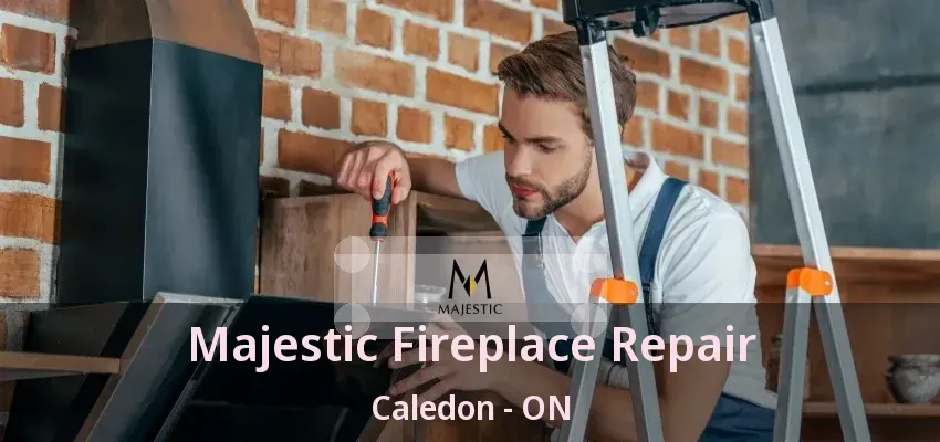 Majestic Fireplace Repair Caledon - ON