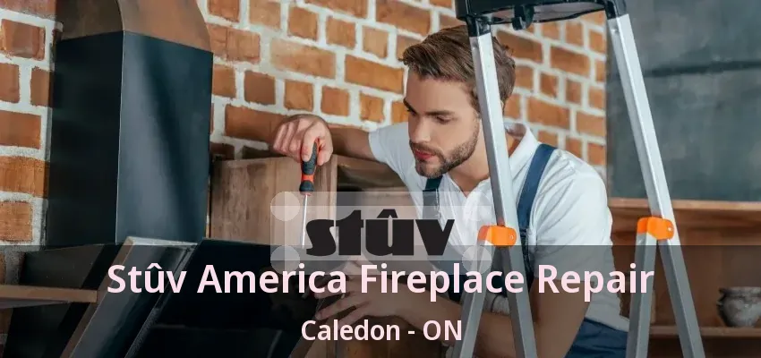 Stûv America Fireplace Repair Caledon - ON
