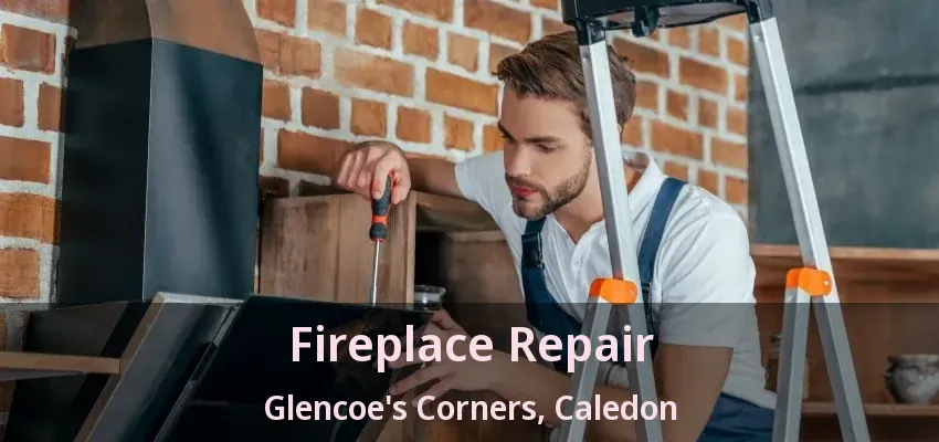 Fireplace Repair Glencoe's Corners, Caledon - ON