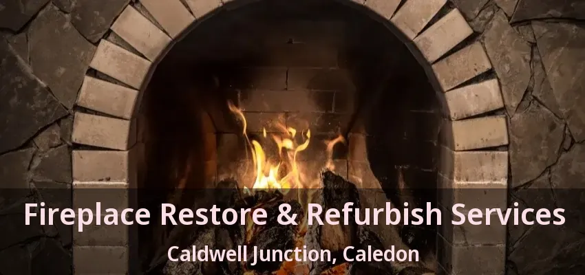 Fireplace Restore & Refurbish Services Caldwell Junction, Caledon - ON