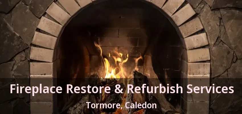 Fireplace Restore & Refurbish Services Tormore, Caledon - ON