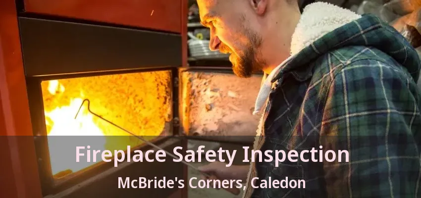 Fireplace Safety Inspection McBride's Corners, Caledon - ON