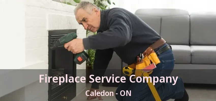 Fireplace Service Company Caledon - ON