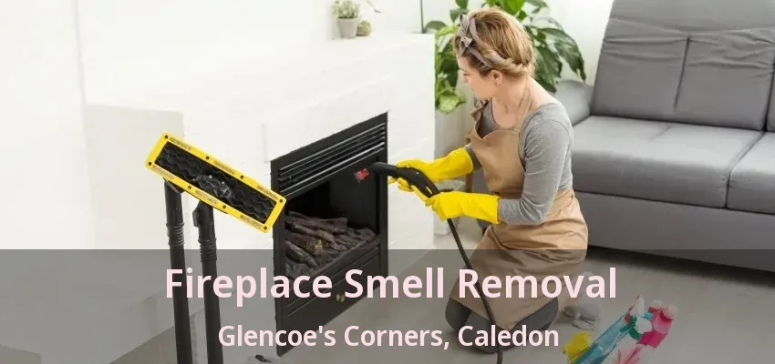 Fireplace Smell Removal Glencoe's Corners, Caledon - ON