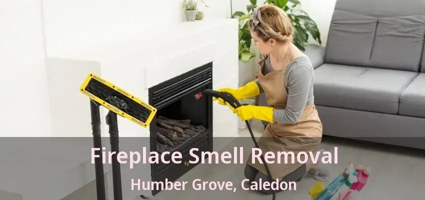 Fireplace Smell Removal Humber Grove, Caledon - ON