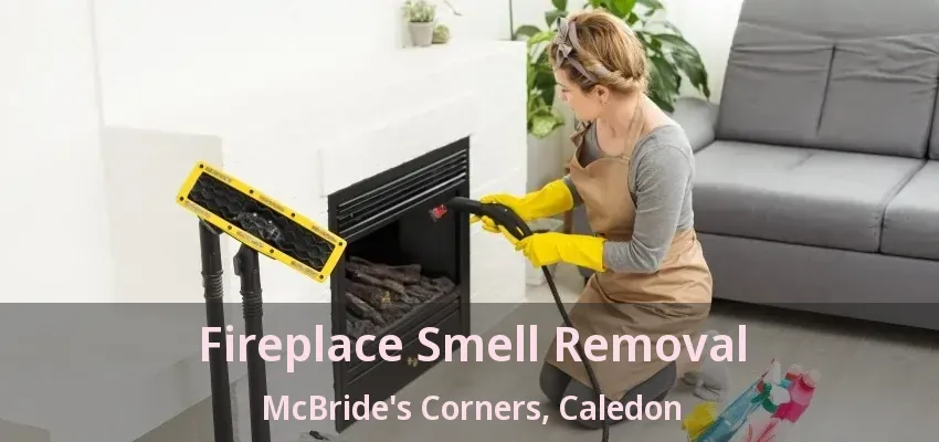 Fireplace Smell Removal McBride's Corners, Caledon - ON