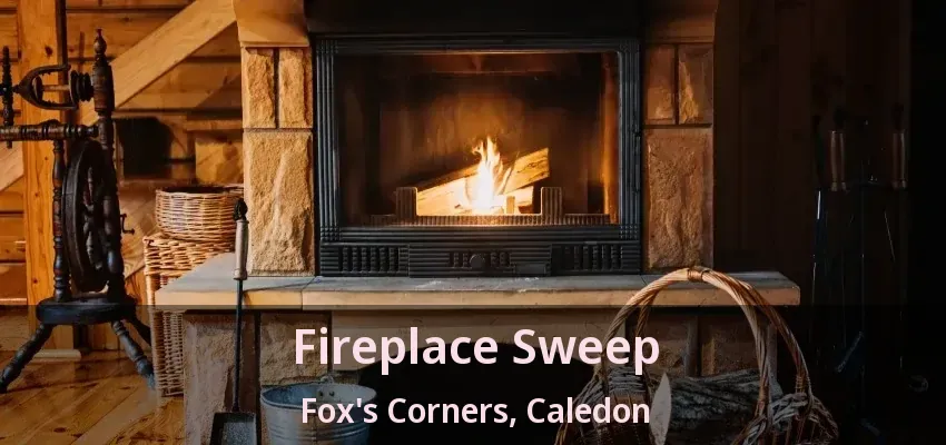 Fireplace Sweep Fox's Corners, Caledon - ON