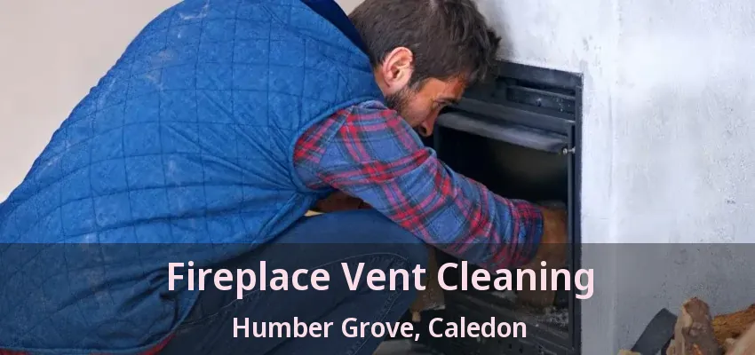 Fireplace Vent Cleaning Humber Grove, Caledon - ON