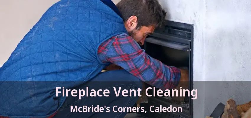 Fireplace Vent Cleaning McBride's Corners, Caledon - ON