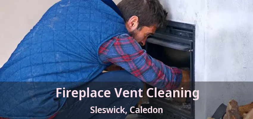 Fireplace Vent Cleaning Sleswick, Caledon - ON