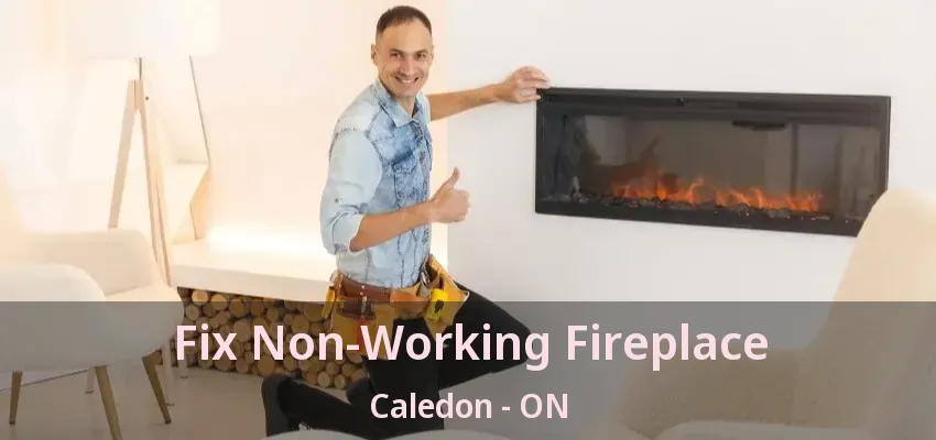 Fix Non-Working Fireplace Caledon - ON