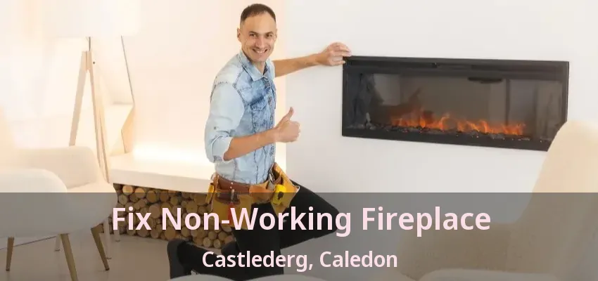 Fix Non-Working Fireplace Castlederg, Caledon - ON