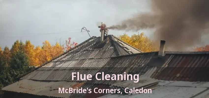 Flue Cleaning McBride's Corners, Caledon - ON