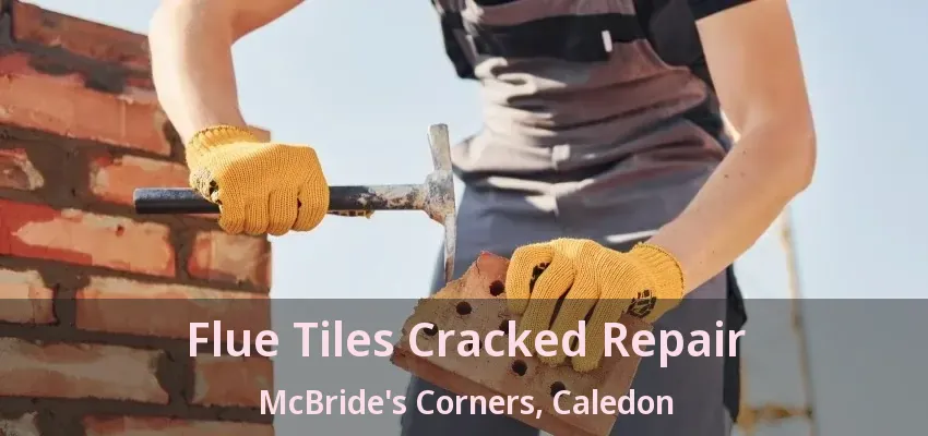Flue Tiles Cracked Repair McBride's Corners, Caledon - ON
