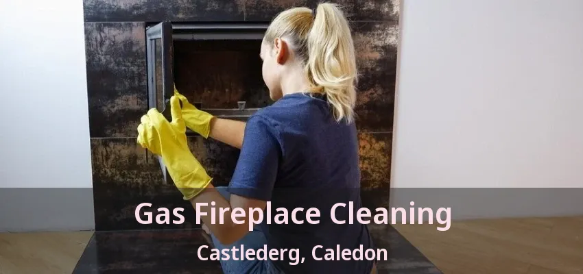 Gas Fireplace Cleaning Castlederg, Caledon - ON