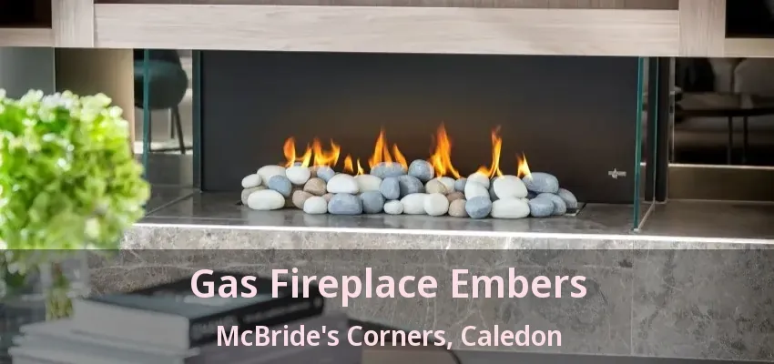 Gas Fireplace Embers McBride's Corners, Caledon - ON