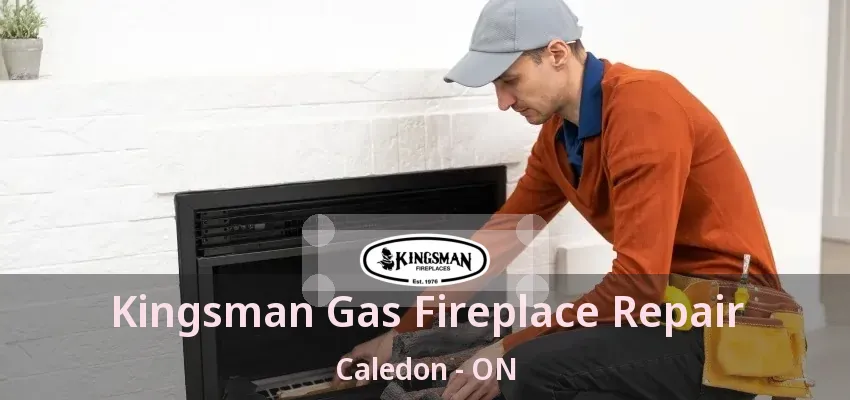 Kingsman Gas Fireplace Repair Caledon - ON