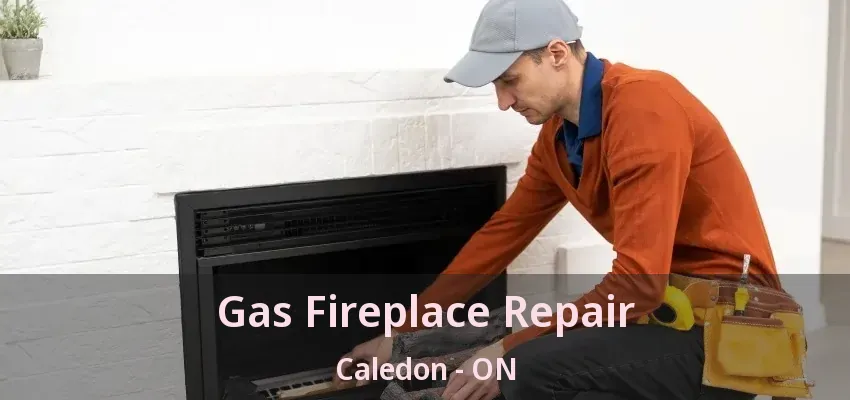 Gas Fireplace Repair Caledon - ON