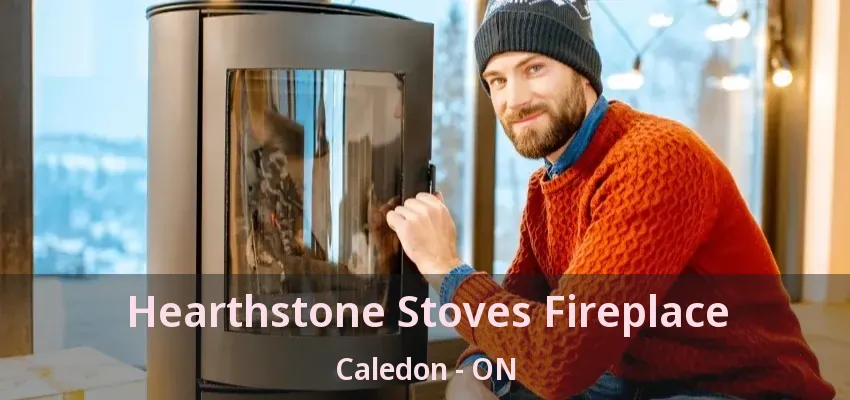 Hearthstone Stoves Fireplace Caledon - ON