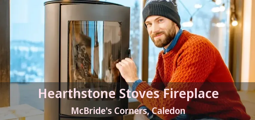 Hearthstone Stoves Fireplace McBride's Corners, Caledon - ON
