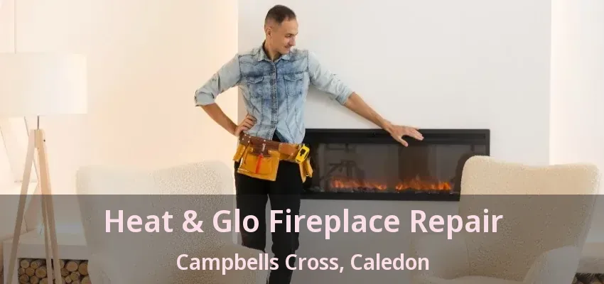 Heat & Glo Fireplace Repair Campbells Cross, Caledon - ON Heat & Glo Fireplace Repair Campbells Cross, Caledon - ON