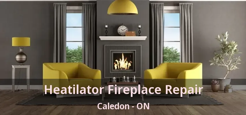 Heatilator Fireplace Repair Caledon - ON