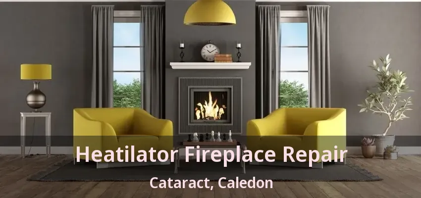 Heatilator Fireplace Repair Cataract, Caledon - ON