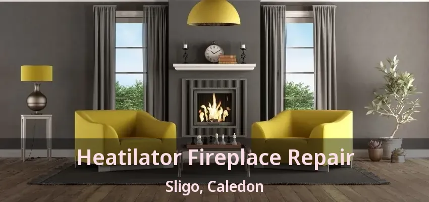 Heatilator Fireplace Repair Sligo, Caledon - ON