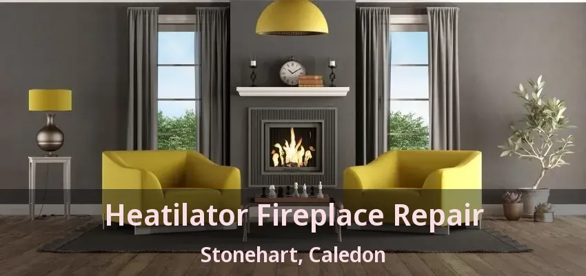 Heatilator Fireplace Repair Stonehart, Caledon - ON