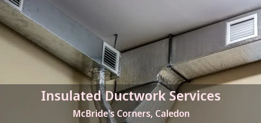 Insulated Ductwork Services McBride's Corners, Caledon - ON