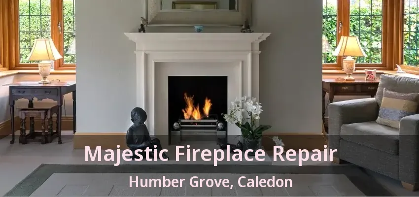 Majestic Fireplace Repair Humber Grove, Caledon - ON