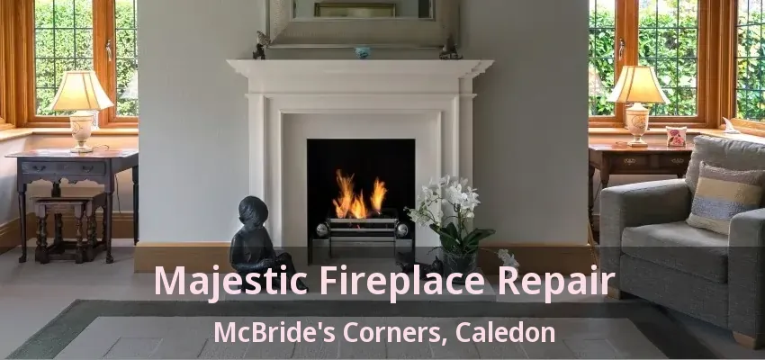 Majestic Fireplace Repair McBride's Corners, Caledon - ON