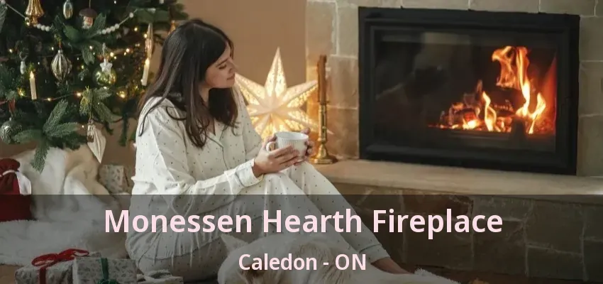 Monessen Hearth Fireplace Caledon - ON