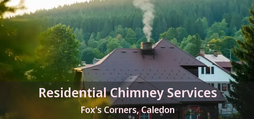 Residential Chimney Services Fox's Corners, Caledon - ON