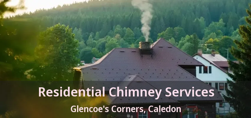 Residential Chimney Services Glencoe's Corners, Caledon - ON