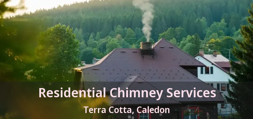 Residential Chimney Services Terra Cotta, Caledon - ON