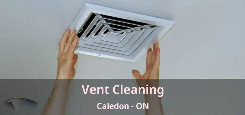 Vent Cleaning Caledon - ON