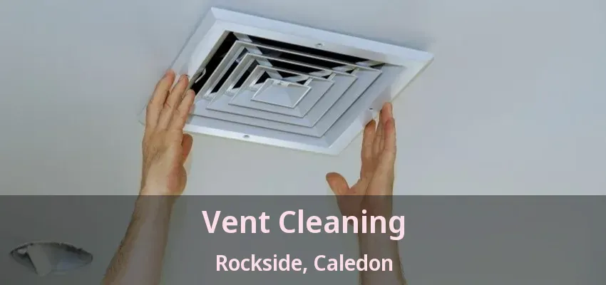 Vent Cleaning Rockside, Caledon - ON