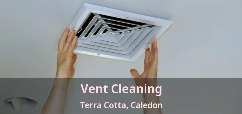 Vent Cleaning Terra Cotta, Caledon - ON