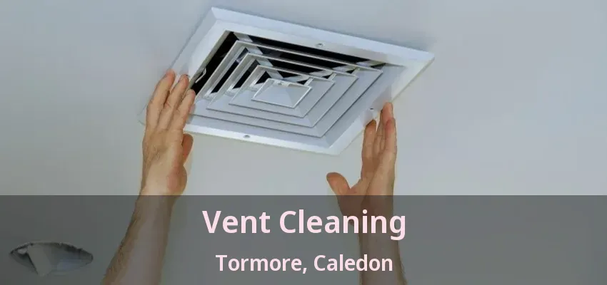 Vent Cleaning Tormore, Caledon - ON
