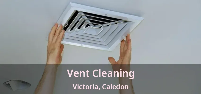 Vent Cleaning Victoria, Caledon - ON