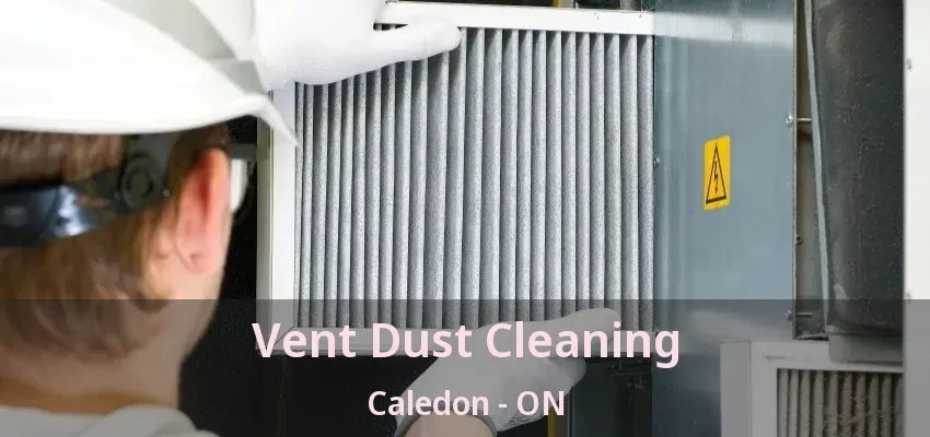 Vent Dust Cleaning Caledon - ON