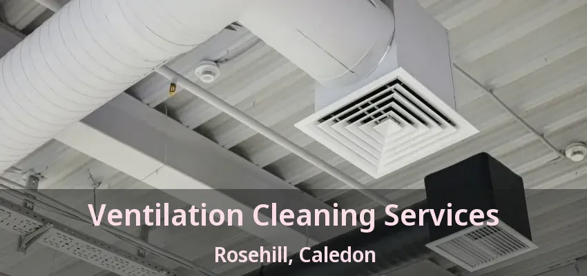 Ventilation Cleaning Services Rosehill, Caledon - ON