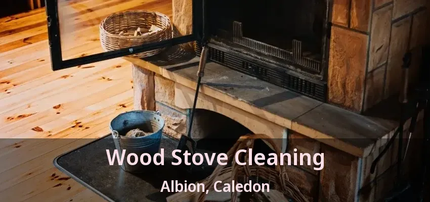 Wood Stove Cleaning Albion, Caledon - ON