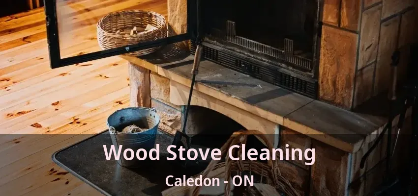Wood Stove Cleaning Caledon - ON