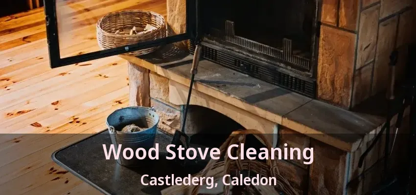Wood Stove Cleaning Castlederg, Caledon - ON