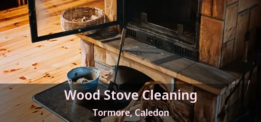 Wood Stove Cleaning Tormore, Caledon - ON